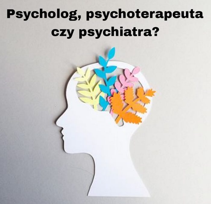 Psycholog, psychoterapeuta czy psychiatra?